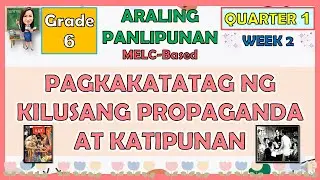 ARALING PANLIPUNAN 6 QUARTER 1 WEEK 2 PAGKAKATATAG NG KILUSANG PROPAGANDA AT KATIPUNAN | MELC-BASED