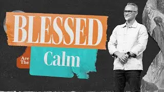 Sermon On The Mount | Blessed Are The Calm | Dennis Cummins