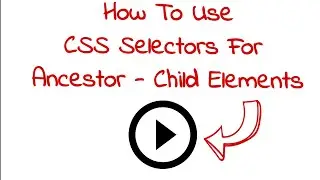 ✔ How To Use CSS Selectors For Ancestor – Child Elements | (Video 210)