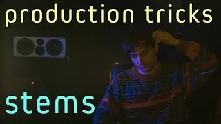 Production Tricks: Stems