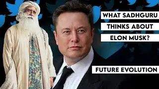 What Sadhguru Thinks About Elon Musk & Future Evolution