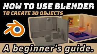 How to use Blender to create 3D objects: A beginner's guide