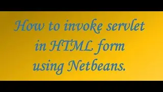 How to invoke servlet in HTML form using Netbeans.