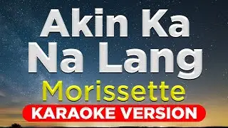 AKIN KA NALANG -  Morissette (HQ KARAOKE VERSION with lyrics)