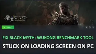 Fix Black Myth: Wukong Benchmark Tool Not Loading/Stuck on Loading Screen on PC