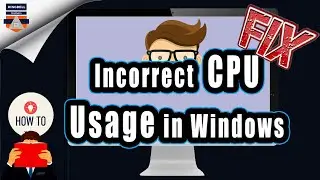 How to fix an Incorrect CPU Usage in Windows