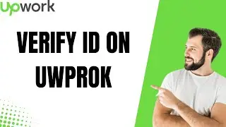 How To Verify Your Identity in Upwork | Step-By-Step Guide to Verify Upwork ID