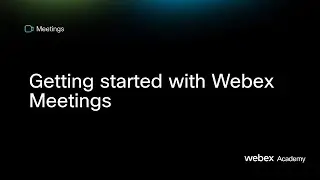 Getting started with Webex Meetings