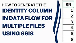 107 How to generate the identity column in data flow for multiple files using ssis