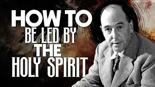 How the Holy Spirit Leads Your Life - C.S. Lewis Explains