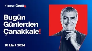 Bugün Günlerden Çanakkale! - Yılmaz Özdil