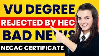 What is NECAC | HEC Rejects VU Degree | NECAC Not Approved VU | Bad News For VU Students