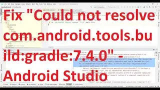 Android Studio - Fix the error Could not resolve com.android.tools.build:gradle:7.4.0?