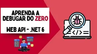 Aprenda a como DEBUGGAR do ZERO - WEB API  |  .NET 6 - C#