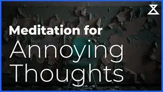 Guided Meditation for Deleting Annoying Thoughts From The Mind