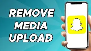 How To Remove Media Upload on Snapchat