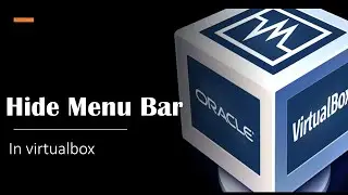 Hide the Menu Bar and Status Bar in VirtualBox Full Screen Mode