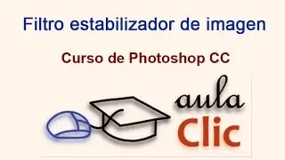 Curso de Photoshop CC. 9.3. Filtro estabilizador de imagen.