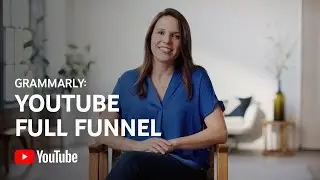 Grammarly explains YouTube Full-Funnel | Experts Explain