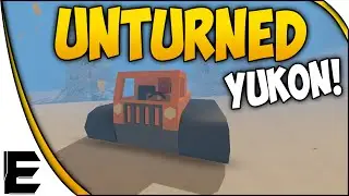 Unturned Gameplay ➤ YUKON & THE EXPLORER!