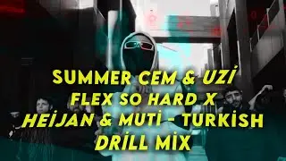 SUMMER CEM & UZİ - FLEX SO HARD X HEİJAN & MUTİ - TURKİSH DRİLL 🇹🇷 MİX