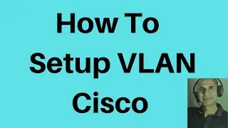 How to Configure VLANS Cisco