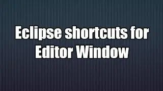 2.Eclipse shortcuts for Editor Window.