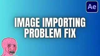 After Effects Image Importing Problem Fix