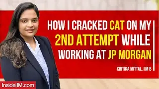 How I Cracked CAT On My 2nd Attempt While Working At JP Morgan, Ft. Kritika Mittal, IIM B