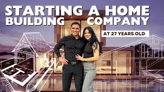 Starting A Home Building Company In Our 20’s