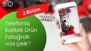 2. Bölüm - Telefonla Kaliteli Ürün Fotoğrafı Nasıl Çekilir ?