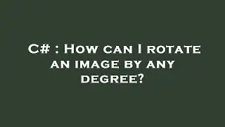 C# : How can I rotate an image by any degree?