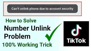 Cant Unlink Phone due to account security TikTok | how to fix cant unlink phone On TikTok Account