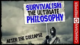 After the Collapse: Philosophy of Survivalism | Canadian Prepper