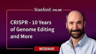 Stanford Webinar - CRISPR - 10 Years of Genome Editing and More