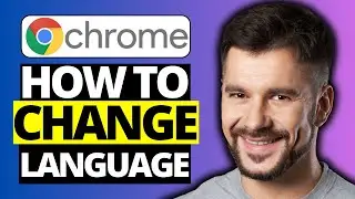 How To Change Language on Google Chrome - Full Guide