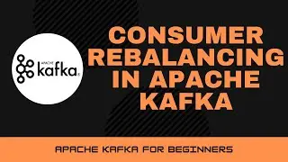 Consumer Rebalancing in Apache Kafka [Apache Kafka Tutorial #14]