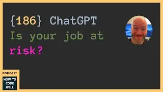 186 - Will ChatGPT be a better developer than you? #podcast #ai