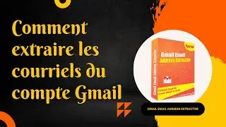 Comment extraire les courriels du compte Gmail