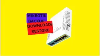 MikroTik Backup Upload and Restore Configuration