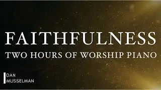 FAITHFULNESS: Fruits of the Holy Spirit | Two Hours of Worship Piano