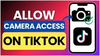 How to Allow Camera Access on TikTok | 2025