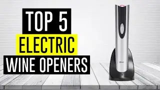 Best Electric Wine Opener 2022 | Top 5 Electric Wine Openers