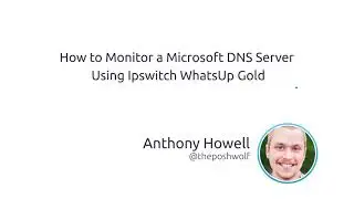 How To Monitor A Microsoft DNS Server Using Ipswitch WhatsUp Gold