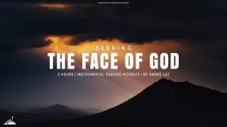 SEEKING THE FACE OF GOD // INSTRUMENTAL SOAKING WORSHIP // SOAKING WORSHIP MUSIC