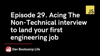 Episode 29. Acing The Non-Technical interview to land your first engineering job (tips and examples)