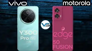 Vivo Y300 Pro 5G VS Motorola Edge 50 Fusion 5G | Motorola Edge 50 Fusion 5G VS Vivo Y300 Pro 5G