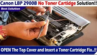 No Toner Cartridge Canon LBP 2900B Solution | Open the top cover and insert a toner cartridge Fix..!