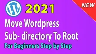 [2021] How to move Wordpress from subdirectory to root directory/folder (remove wp from url)