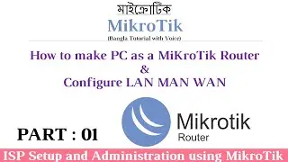 Mikrotik Bangla FULL   How to make pc as a MiKroTik Router and Configure LAN MAN WAN